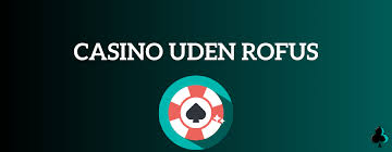 Casino Uden ROFUS Uden Indbetaling - Din Guide til Online Gambling